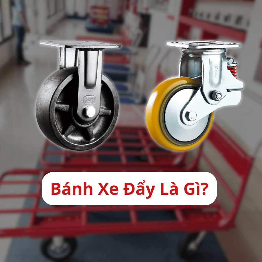 NHỮNG LOẠI BÁNH XE ĐẨY PHỔ BIẾN HIỆN NAY 