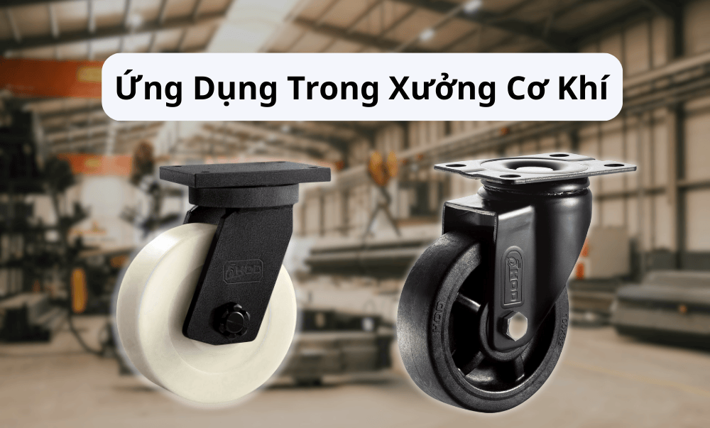 bánh xe đẩy chịu tải nặng cho xưởng cơ khí tại Hà Nội